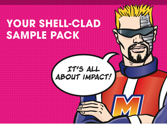 seeing is believing, ask for a Shell-Clad sample pack today